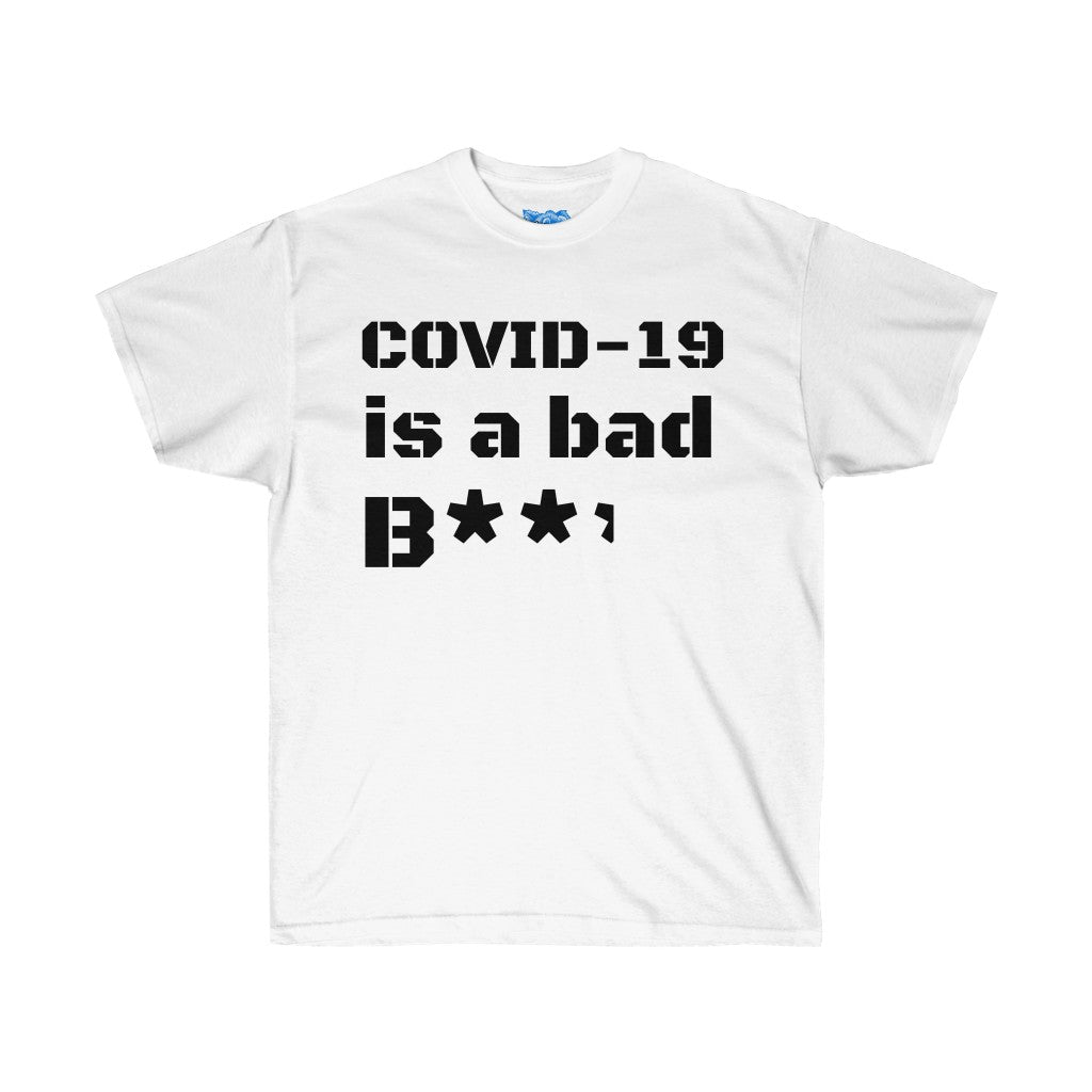 COVID-19 is a bad b**** Unisex Ultra Cotton Tee