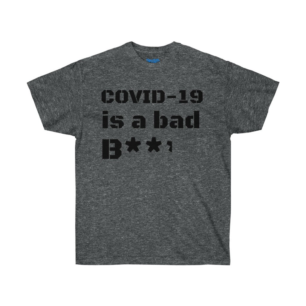 COVID-19 is a bad b**** Unisex Ultra Cotton Tee