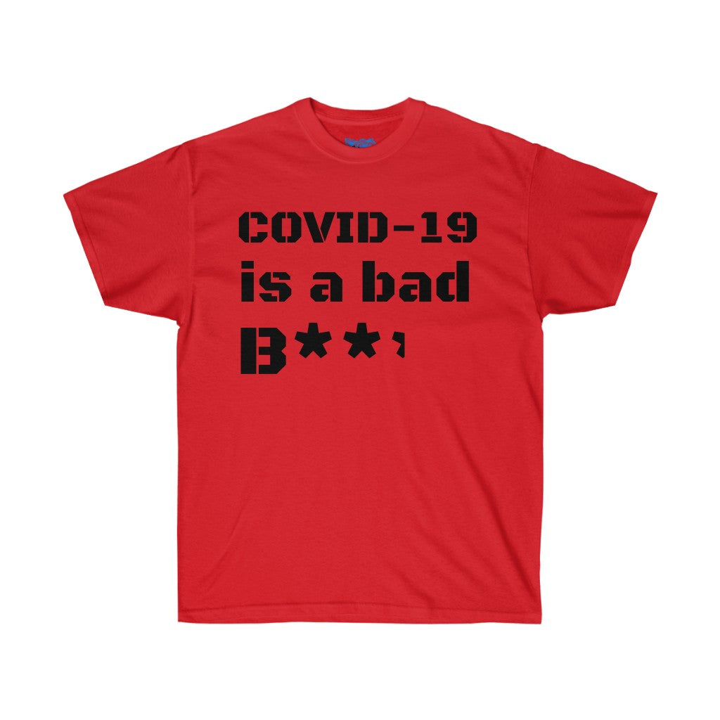 COVID-19 is a bad b**** Unisex Ultra Cotton Tee