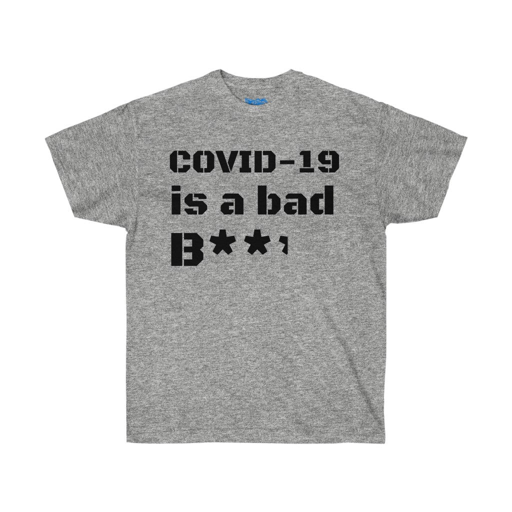 COVID-19 is a bad b**** Unisex Ultra Cotton Tee