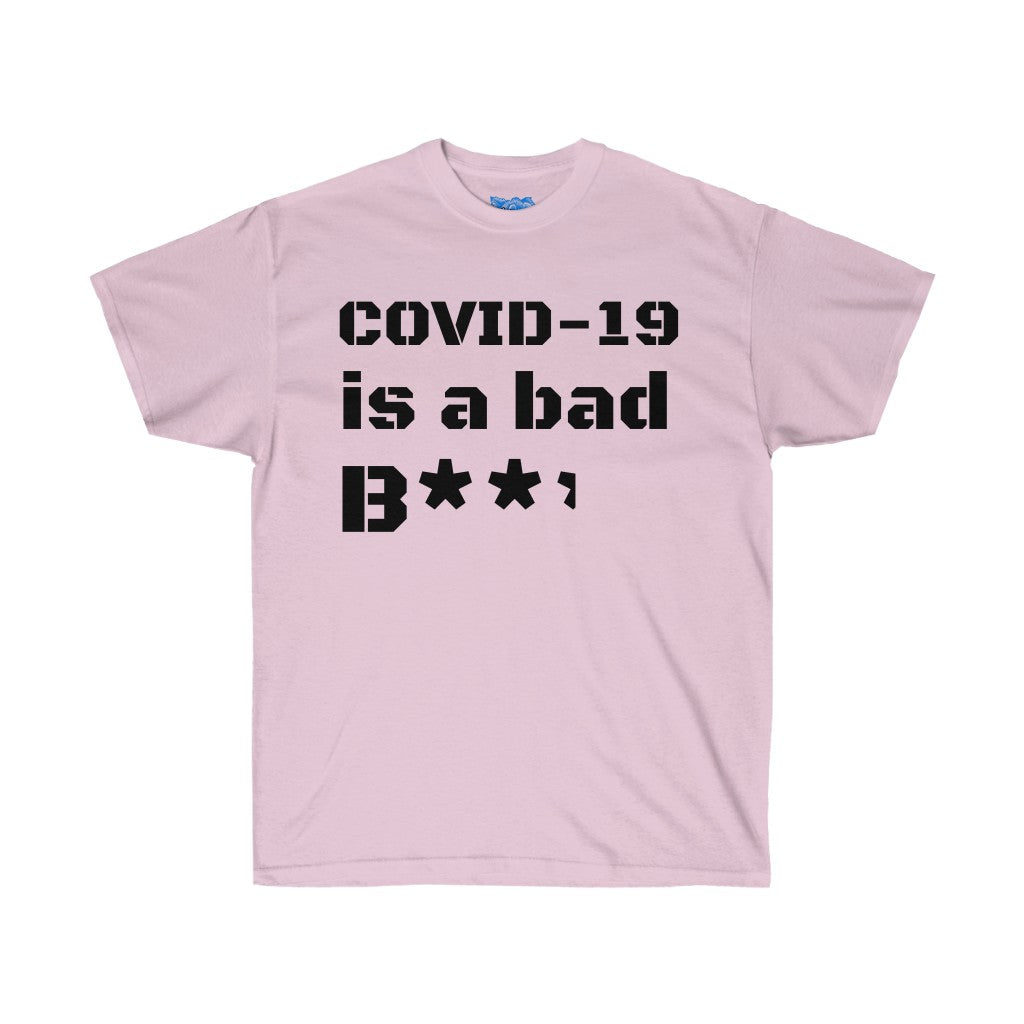 COVID-19 is a bad b**** Unisex Ultra Cotton Tee