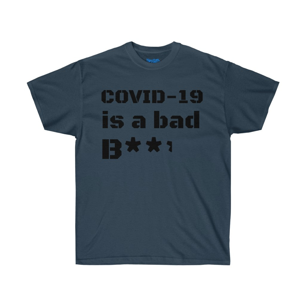 COVID-19 is a bad b**** Unisex Ultra Cotton Tee