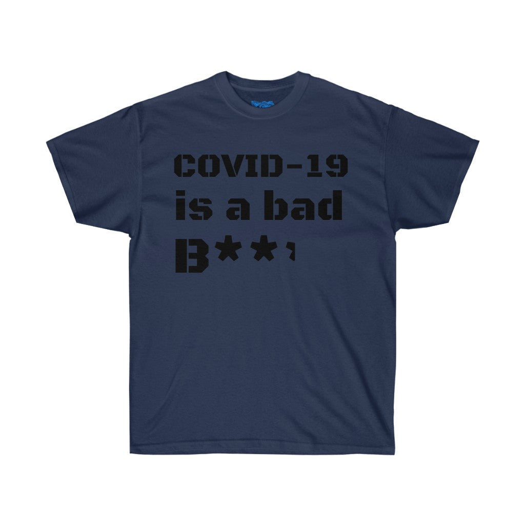 COVID-19 is a bad b**** Unisex Ultra Cotton Tee